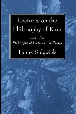 Lectures on the Philosophy of Kant - Henry Sidgwick - cover