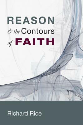 Reason & the Contours of Faith - Richard Rice - cover