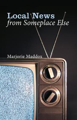Local News from Someplace Else - Marjorie Maddox - cover