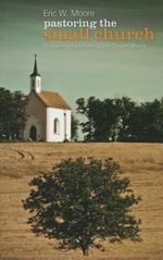 Pastoring the Small Church: Remaining Faithful in a Big Church World