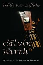 From Calvin to Barth: A Return to Protestant Orthodoxy?