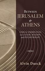 Between Jerusalem and Athens: Ethical Perspectives on Culture, Religion, and Psychotherapy