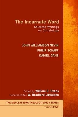 The Incarnate Word - John Williamson Nevin,Philip Schaff,Daniel Gans - cover