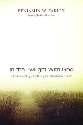 In the Twilight with God - Benjamin W Farley - cover