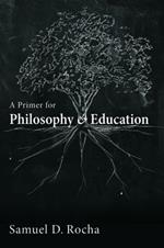 A Primer for Philosophy and Education