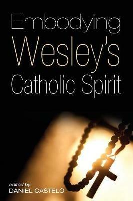 Embodying Wesley's Catholic Spirit - cover