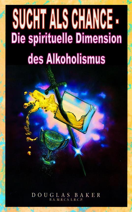 Sucht als Chance – Die spirituelle Dimension des Alkoholismus