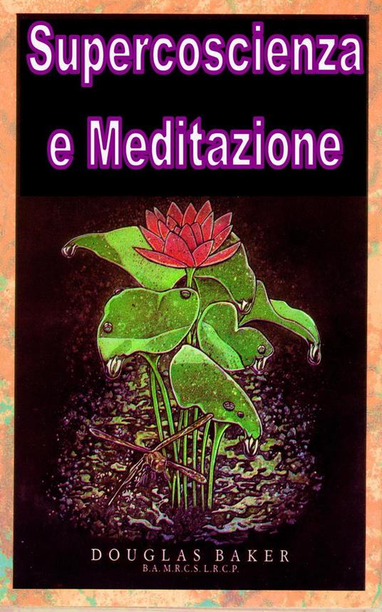 Supercoscienza e Meditazione - Douglas M. Baker - ebook