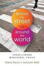 Across the Street and Around the World: Ideas to Spark Missional Focus