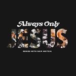 Always Only Jesus