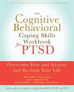 The Cognitive Behavioral Coping Skills Workbook for PTSD: Overcome Fear and Anxiety and Reclaim Your Life