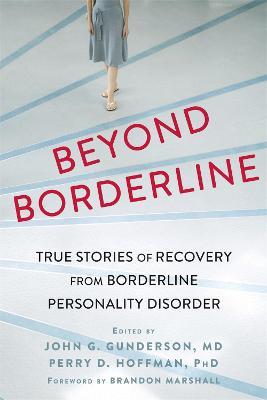 Beyond Borderline: True Stories of Recovery from Borderline Personality Disorder - Perry D. Hoffman,John G Gunderson - cover