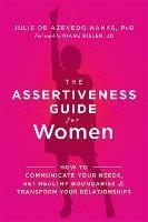 The Assertiveness Guide for Women: How to Communicate Your Needs, Set Healthy Boundaries, and Transform Your Relationships - Julie de Azevedo Hanks - cover