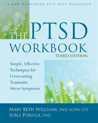 The PTSD Workbook, 3rd Edition: Simple, Effective Techniques for Overcoming Traumatic Stress Symptoms - Mary Beth Williams,Soili Poijula - cover