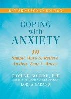 Coping with Anxiety: Ten Simple Ways to Relieve Anxiety, Fear, and Worry - Edmund J. Bourne,Lorna Garano - cover