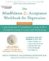 The Mindfulness and Acceptance Workbook for Depression, 2nd Edition: Using Acceptance and Commitment Therapy to Move Through Depression and Create a Life Worth Living - Kirk D. Strosahl,Patricia J. Robinson - cover