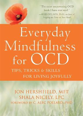 Everyday Mindfulness for OCD: Tips, Tricks, and Skills for Living Joyfully - Jon Hershfield,Shala Nicely - cover
