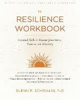The Resilience Workbook: Essential Skills to Recover from Stress, Trauma, and Adversity - Glenn R Schiraldi - cover