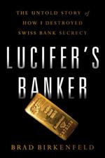 Lucifers Banker: The Untold Story of How I Destroyed Swiss Bank Secrecy