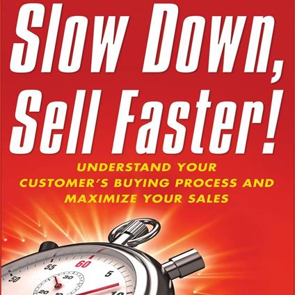 Slow Down, Sell Faster