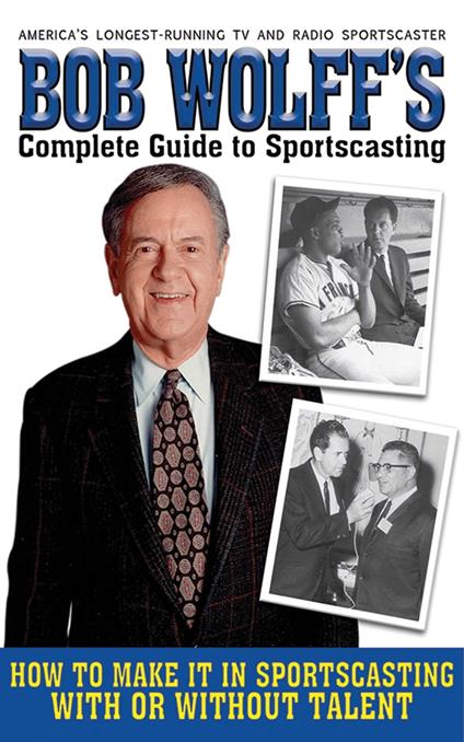 Bob Wolff's Complete Guide to Sportscasting