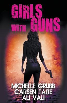 Girls with Guns - Ali Vali,Carsen Taite,Michelle Grubb - cover