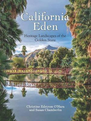 California Eden: Heritage Landscapes of the Golden State - Christine Edstrom O'Hara,Susan Chamberlin - cover