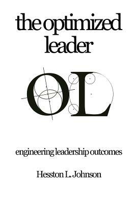 THE Optimized Leader: Engineering Leadership Outcomes - Hesston L. Johnson - cover