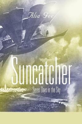 Suncatcher: Seven Days in the Sky - Alia Gee - cover