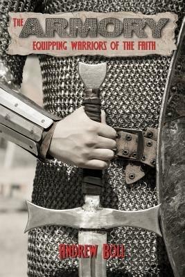 The Armory: Equipping Warriors of the Faith - Andrew Boll - cover