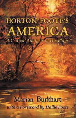 Horton Foote's America: A Critical Analysis of His Plays - Marian Burkhart - cover