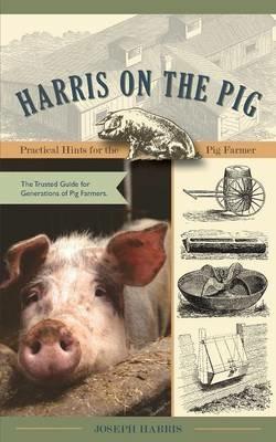 Harris on the Pig: Practical Hints for the Pig Farmer - Joseph Harris - cover