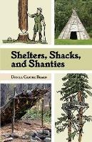 Shelters, Shacks, and Shanties: The Classic Guide to Building Wilderness Shelters (Dover Books on Architecture) - D C Beard - cover