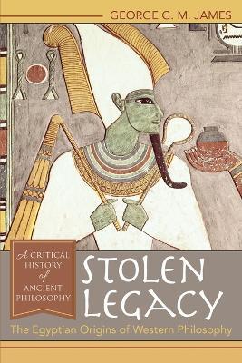 Stolen Legacy: The Egyptian Origins of Western Philosophy - George G M James - cover