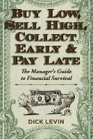 Buy Low, Sell High, Collect Early and Pay Late: The Manager's Guide to Financial Survival - D Levin - cover