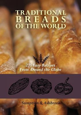 Traditional Breads of the World: 275 Easy Recipes from Around the Globe - Lois Lintner Ashbrook,Marguerite Lintner Sumption - cover