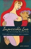 Impossible Love: Or Why the Heart Must Go Wrong - Jan Bauer - cover