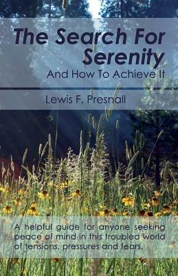 The Search for Serenity and How to Achieve It - Lewis F Presnall - cover