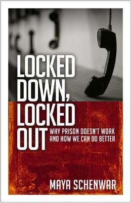 Locked Down, Locked Out: Why Prison Doesn't Work and How We Can Do Better - Maya Schenwar - cover