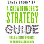 A Crowdfunder’s Strategy Guide