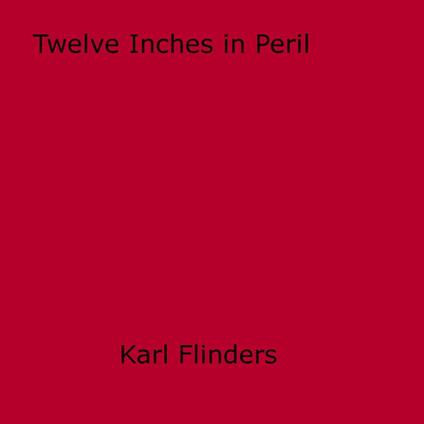 Twelve Inches in Peril