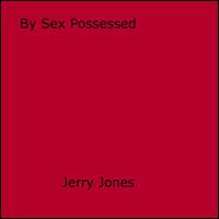 By Sex Possessed