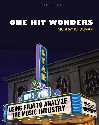 One Hit Wonders: Using Film to Analyze the Music Industry - Murray Krugman - cover