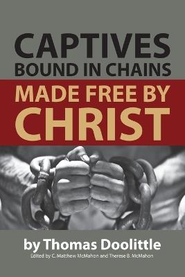 Captives Bound in Chains Made Free by Christ - Thomas Doolittle,C Matthew McMahon - cover