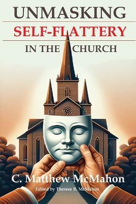 Unmasking Self-Flattery in the Church - C Matthew McMahon - cover