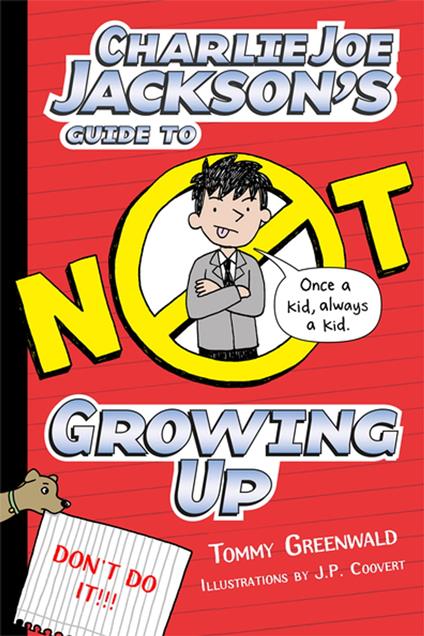 Charlie Joe Jackson's Guide to Not Growing Up - Tommy Greenwald,Lauren Burniac,J. P. Coovert - ebook