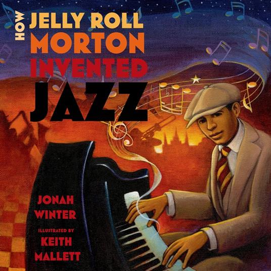 How Jelly Roll Morton Invented Jazz - Jonah Winter,Keith Mallett - ebook