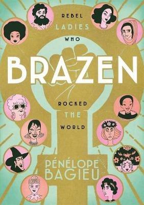 Brazen: Rebel Ladies Who Rocked the World - Penelope Bagieu - cover