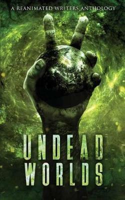 Undead Worlds 2: A Post-Apocalyptic Zombie Anthology - Grivante,Blalock R L,Lioudis Valerie - cover