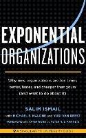 Exponential Organizations: Why new organizations are ten times better, faster, and cheaper than yours (and what to do about it) - Salim Ismail,Michael S. Malone,Yuri van Geest - cover